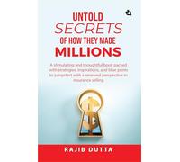 Untold SECRETS of How They Made MILLIONS: A stimulating and thoughtful book packed with strategies, inspirations, and blue prints to jumpstart with a renewed perspective in insurance selling