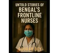 Untold Stories of Bengal's Frontline Nurses