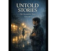 Untold Stories - Volume 1: Our Incomplete Story