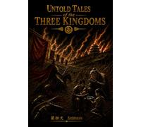 Untold Tales of the Three Kingdoms: Short Stories of War, Loyalty, Betrayal, and Hidden Lives in Ancient China