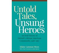 Untold Tales, Unsung Heroes: An Oral History of Detroit's African American Community, 1918-1967 (African American Life)