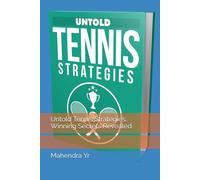 Untold Tennis Strategies: Winning Secrets Revealed