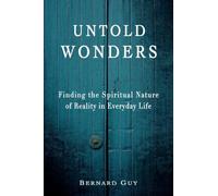 Untold Wonders: Finding the Spiritual Nature of Reality in Everyday Life
