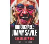 Untouchable Jimmy Savile: A Deeper Dive than The BBC’s The Reckoning and Netflix’s Jimmy Savile: A British Horror Story: 1