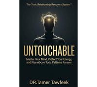 UNTOUCHABLE: Master Your Mind, Protect Your Energy, and Rise Above Toxic Patterns Forever (The Toxic Relationship Recovery System™)
