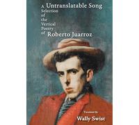 Untranslatable Song: A Selection of the Vertical Poetry of Roberto Juarroz