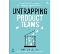 Untrapping Product Teams: Simplify the Complexity of Creating Digital Products