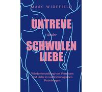UNTREUE in der SCHWULEN LIEBE: Verlorenes Vertrauen und Intimität in (nicht)monogamen Beziehungen wiederherstellen