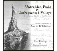 Untrodden Peaks and Unfrequented Valleys: A Midsummer Ramble in the Dolomites