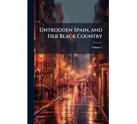 Untrodden Spain, and Her Black Country