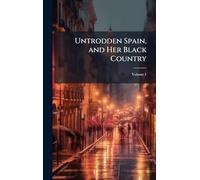 Untrodden Spain, and Her Black Country