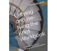 Untying and Re-tying the Knot Workbook: A Guided Journey of Healing and Transformation