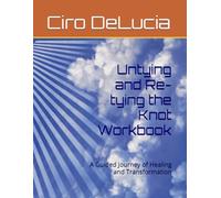 Untying and Re-tying the Knot Workbook: A Guided Journey of Healing and Transformation