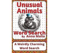 Unusual Animals Word Search Puzzle Book: Word Searches about Rare Creatures, Unique Traits, and Animal Diversity | 6 x 9 inches, 116 pages | 50+ ... of the Land and Skies Series by Anna Malia)