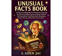 UNUSUAL FACTS BOOK: A Collection of Weird But True, Wacky, Fun, Surprising Facts from the Wildest Corners of Nature, Animals, the Human Body, Food, ... (SUPER INTERESTING FACTS FOR CURIOUS KIDS)