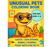 UNUSUAL PETS Coloring Book for Kids: Explore Exotic and Unique Pets with Fun Facts - Perfect Gift for Curious Children Ages 6-12