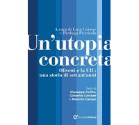 Un'utopia concreta. Olivetti e la UIL, una storia di settant'anni (Sindacato)