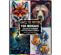 Unveil the Mystery 100 Mosaic Color by Number with Colourful Animals: Relaxing Hidden Animal Designs with Vibrant Color Legends - 100 Intricate Pages for Mindfulness and Fun