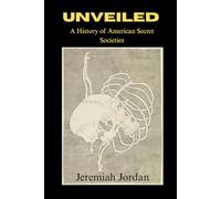 Unveiled: A history of America's Secret Societies