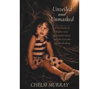 Unveiled and Unmasked: A testimony of hidden roots, an unveiled mind, and the God who saw me all along.