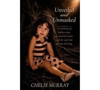 Unveiled and Unmasked: A testimony of hidden roots, an unveiled mind, and the God who saw me all along.