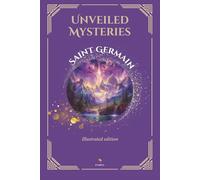 Unveiled Mysteries - Illustrated Edition - Includes The Seven Keys of the I AM Presence (Ascended Masters: The I AM Teachings)