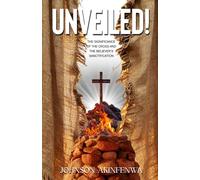 UNVEILED!: The Significance of the Cross and the Believer's Sanctification