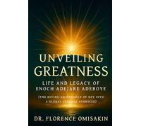 UNVEILING GREATNESS: Life and Legacy of Enoch Adejare Adeboye By Dr. Florence Omisakin