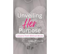 Unveiling Her Purpose: Lessons from Biblical Wives