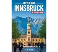 Unveiling Innsbruck City 2025 Travel Guide: Explore Austria’s Alpine Jewel