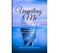 Unveiling Me: A Year of Self-Discovery - A 52-W uided Journal Beneath the Surface: Companion Workbook for Identity Reflection: Weekly Prompts for Authenticity, Inner Clarity, and Personal Growth