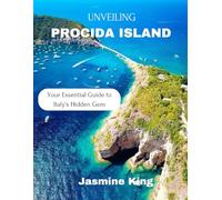 Unveiling Procida Island: Your Essential Guide to Italy's Hidden Gem (Unveiling the World)
