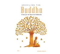 Unveiling the Buddha: A Quest for the Historical Siddhartha