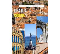 Unveiling The Charm Of Opatija, Croatia