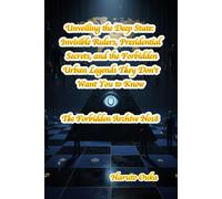 Unveiling the Deep State: Invisible Rulers, Presidential Secrets, and the Forbidden Urban Legends They Don't Want You to Know (The Forbidden Archives)