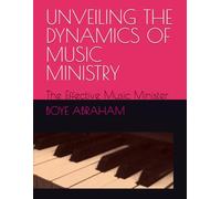 UNVEILING THE DYNAMICS OF MUSIC MINISTRY: The Effective Music Minister