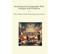 Unveiling the Gunpowder Plot: Intrigue and Evidence (Classic Books)