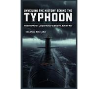 UNVEILING THE HISTORY BEHIND THE TYPHOON: Inside the World's Largest Nuclear Submarine, Built for War