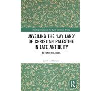 Unveiling the Lay Land of Christian Palestine in Late Antiquity: Beyond Holiness (Routledge Studies in the Early Christian World)