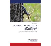 UNVEILING THE MARVELS OF INSECT HYPER-DEVELOPMENT: From giant mandibles to dazzling wings