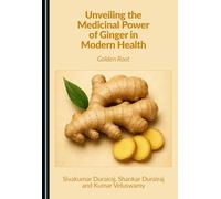 Unveiling the Medicinal Power of Ginger in Modern Health: Golden Root