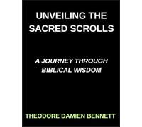Unveiling the Sacred Scrolls, A Journey Through Biblical Wisdom, Bridging Heaven and Earth, Decoding the Bible's Mysteries