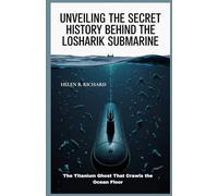 UNVEILING THE SECRET HISTORY BEHIND THE LOSHARIK SUBMARINE: The Titanium Ghost That Crawls the Ocean Floor