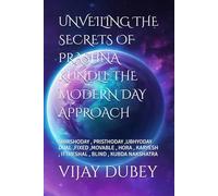 UNVEILING THE SECRETS OF PRASHNA KUNDLI: THE MODERN DAY APPROACH: SHIRSHODAY , PRISTHODAY ,UBHYODAY DUAL ,FIXED ,MOVABLE , HORA , KARYESH , ITTHESHAL , BLIND , KUBDA NAKSHATRA