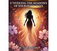 Un'Veiling the Shadows of your Femininity