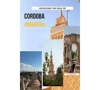 Unveiling The Soul Of Cordoba, Argentina