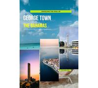 Unveiling The Soul Of George Town, The Bahamas