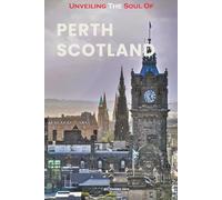 Unveiling The Soul Of Perth, Scotland