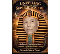 UNVEILING THE SUPREME WISDOM:: An Esoteric Analysis of the most Honorable Elijah Muhammud’s Teachings