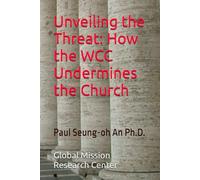 Unveiling the Threat: How the WCC Undermines the Church